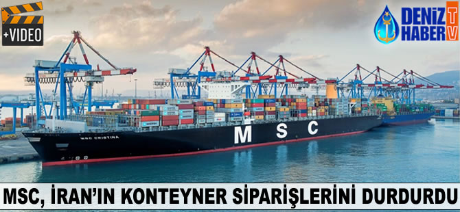 MSC, İran'ın konteyner siparişlerini durdurdu