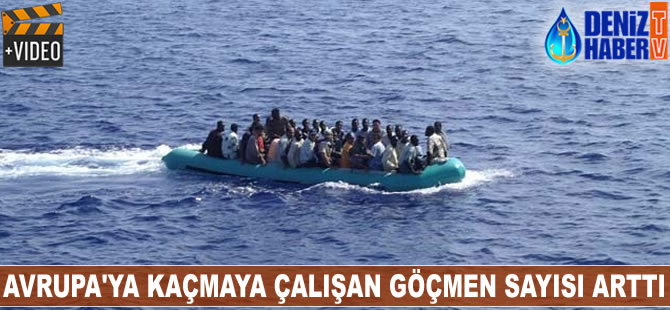 Avrupa'ya kaçmaya çalışan göçmen sayısı arttı