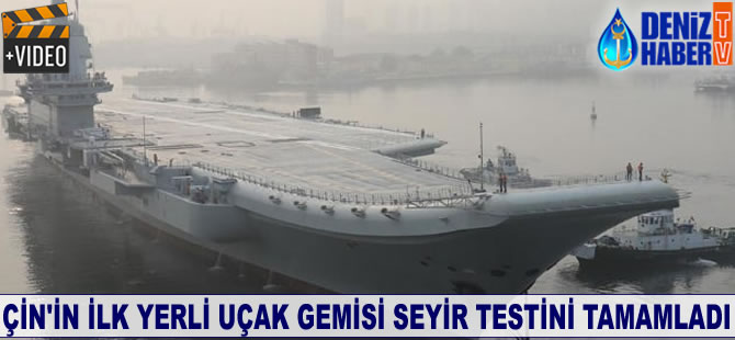 Çin'in ilk yerli uçak gemisi seyir testini tamamladı