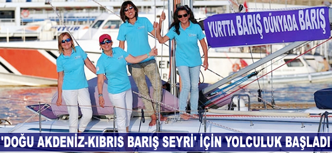 'Doğu Akdeniz - Kıbrıs Barış Seyri' için yolculuk başladı