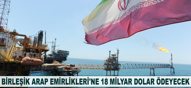 Birleşik Arap Emirlikleri'ne 18 milyar dolar ödeyecek