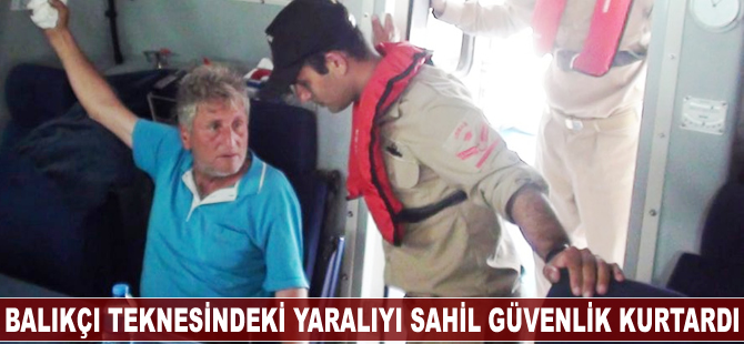 Balıkçı teknesindeki yaralıyı Sahil Güvenlik kurtardı