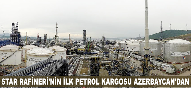 Star Rafineri'nin ilk petrol kargosu Azerbaycan'dan