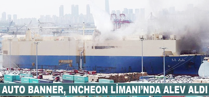 ‘AUTO BANNER’, Incheon Limanı’nda alev aldı