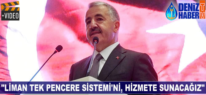Ahmet Arslan: Liman Tek Pencere Sistemi'ni, hizmete sunacağız