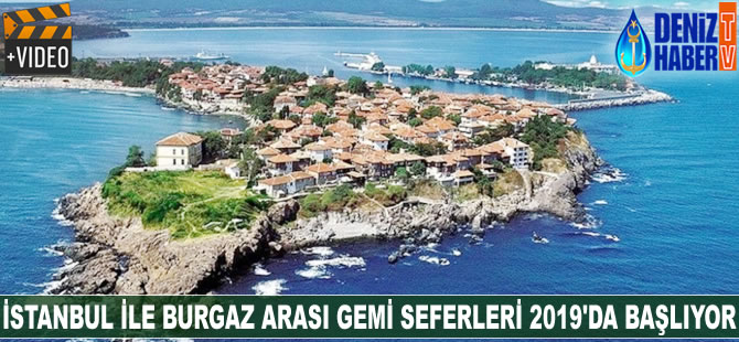 İstanbul ile Burgaz arasında lüks gemi seferleri 2019'da başlayacak