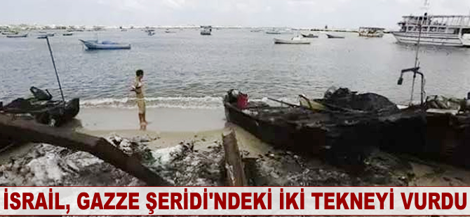 İsrail, Gazze Şeridi'ndeki iki tekneyi vurdu