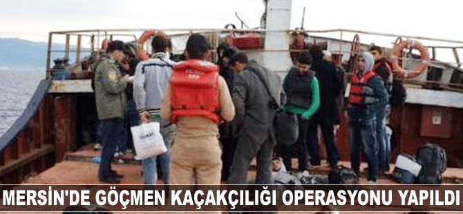 Mersin'de göçmen kaçakçılığı operasyonu yapıldı