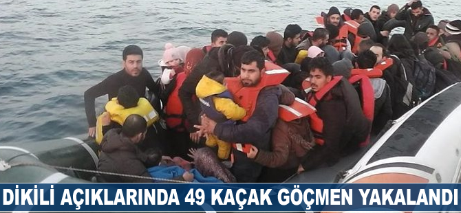 Dikili açıklarında 49 kaçak göçmen yakalandı