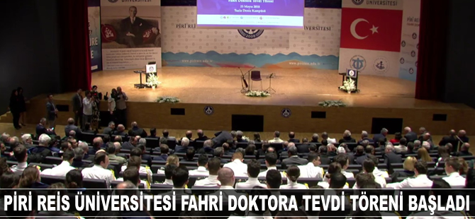 Piri Reis Üniversitesi Fahri Doktora Tevdi Töreni başladı