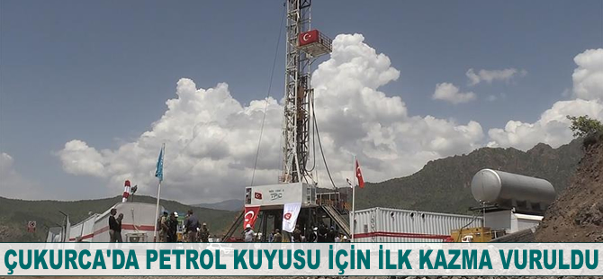 Çukurca'da petrol kuyusu için ilk kazma vuruldu