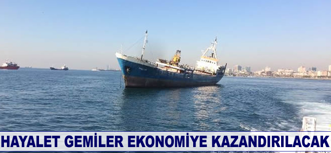 Hayalet gemiler ekonomiye kazandırılacak