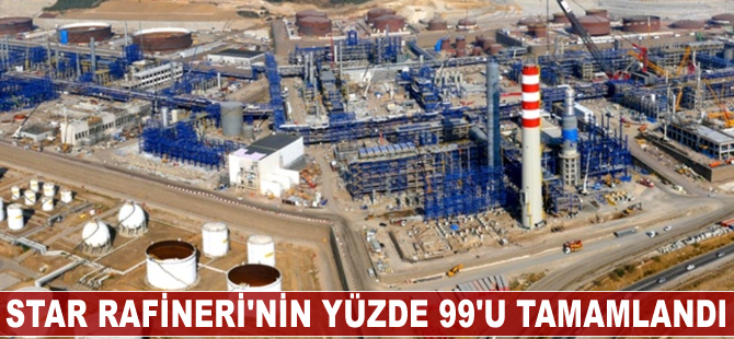 STAR Rafineri'nin yüzde 99.1'i tamamlandı