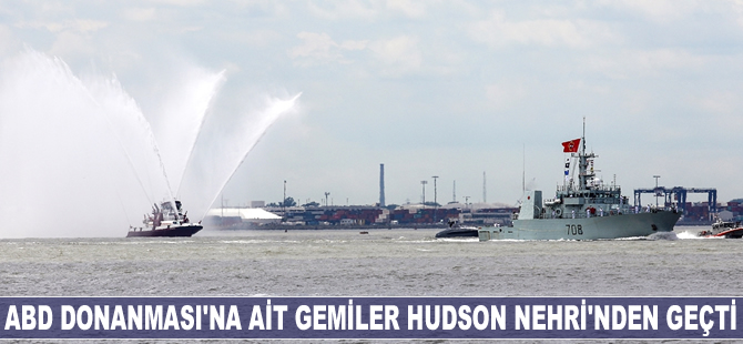 ABD Donanması'na ait gemiler Hudson Nehri’nden geçti