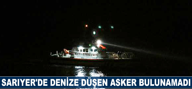 Sarıyer'de denize düşen asker bulunamadı