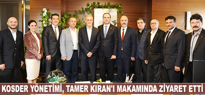 KOSDER Yönetimi, Tamer Kıran'ı makamında ziyaret etti