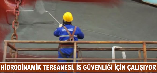 Hidrodinamik Tersanesi, iş güvenliği için çalışıyor