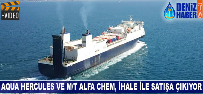 AQUA HERCULES ve M/T ALFA CHEM, ihale ile satışa çıkıyor