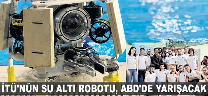İTÜ’nün su altı robotu ABD’de yarışacak