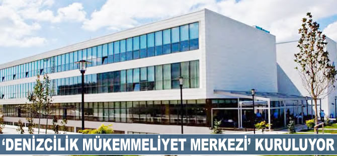 ‘Denizcilik Mükemmeliyet Merkezi’ kuruluyor