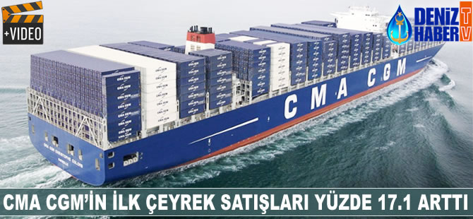 CMA CGM’in ilk çeyrek satışları yüzde 17.1 arttı