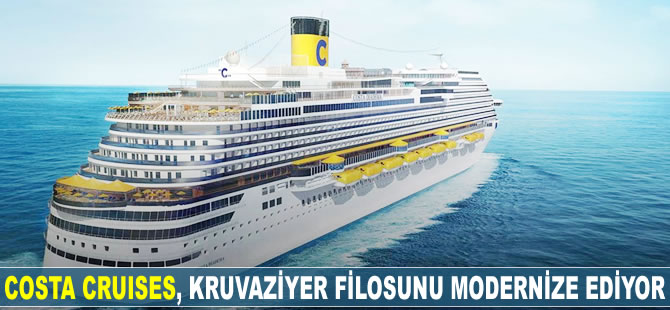 Costa Cruises, kruvaziyer filosunu modernize ediyor