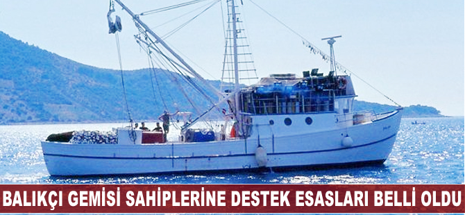 Balıkçı gemisi sahiplerine destek esasları belli oldu