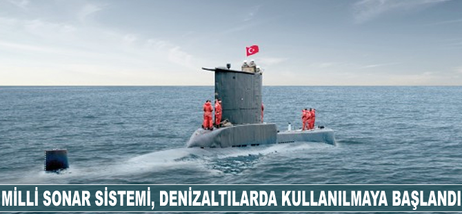 Milli Sonar Sistemi, denizaltılarda kullanılmaya başlandı