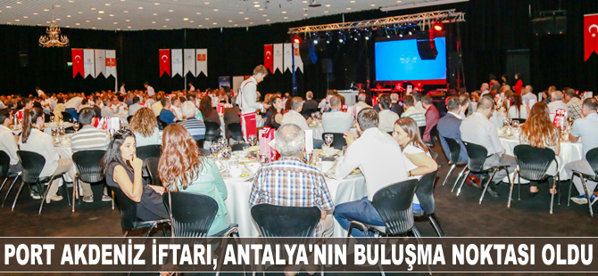 Port Akdeniz iftarı, Antalya'nın buluşma noktası oldu