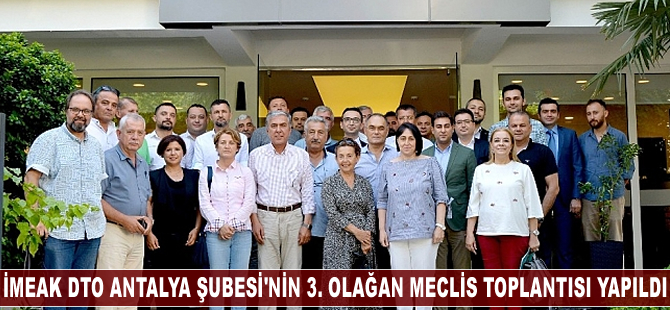 İMEAK DTO Antalya Şubesi'nin 3. Olağan Meclis Toplantısı yapıldı