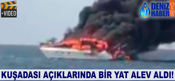 Kuşadası açıklarında bir yat alev aldı!