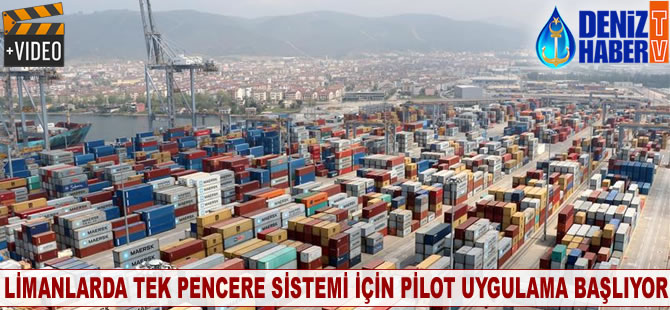 Limanlarda tek pencere için pilot uygulama başlıyor
