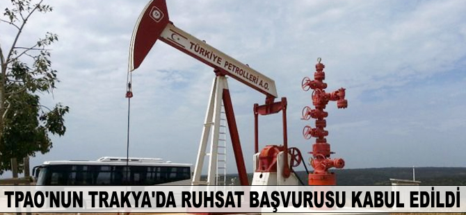 TPAO'nun Trakya'da ruhsat başvurusu kabul edildi