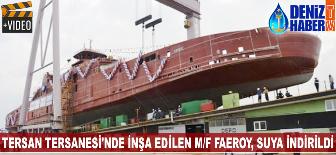 Tersan Tersanesi'nde inşa edilen M/F Faeroy, suya indirildi