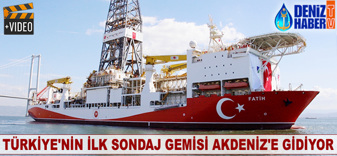Türkiye'nin ilk sondaj gemisi Akdeniz'e gidiyor