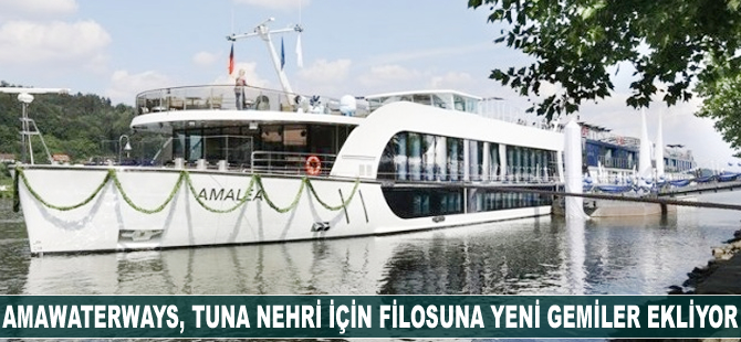 AmaWaterways, Tuna Nehri için filosuna yeni gemiler ekliyor