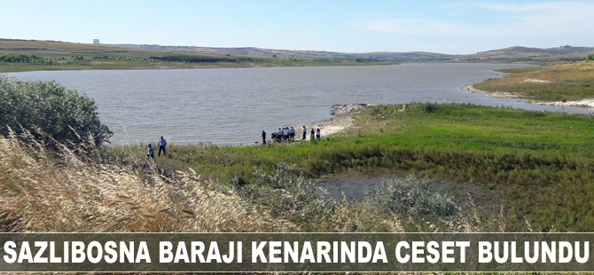 Sazlıbosna Barajı kenarında ceset bulundu