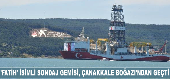 'Fatih' isimli sondaj gemisi, Çanakkale Boğazı'ndan geçti