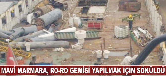 Mavi Marmara, Ro-Ro gemisi yapılmak için söküldü