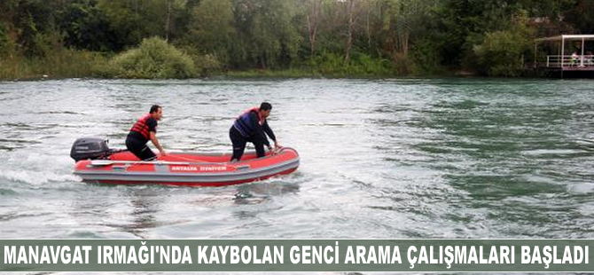 Manavgat Irmağı'nda kaybolan genci arama çalışmaları başladı