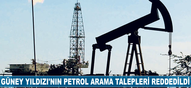 Güney Yıldızı’nın petrol arama talepleri reddedildi