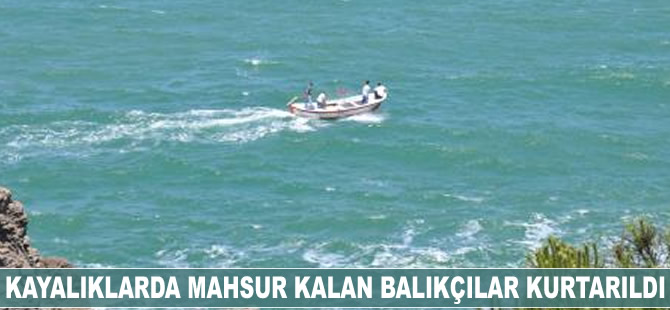 Kayalıklarda mahsur kalan balıkçılar kurtarıldı