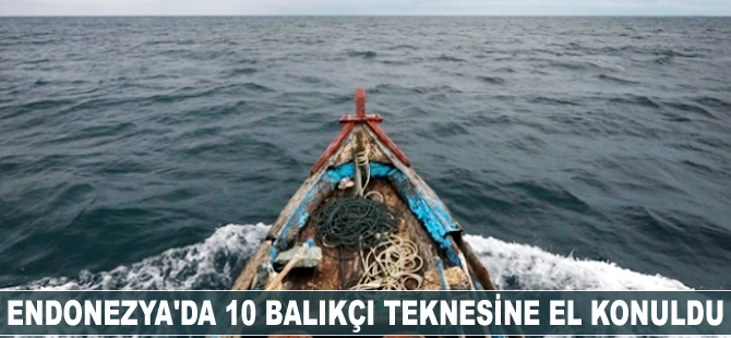 Endonezya'da 10 balıkçı teknesine el konuldu