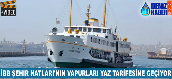 İBB Şehir Hatları'nın vapurları yaz tarifesine geçiyor