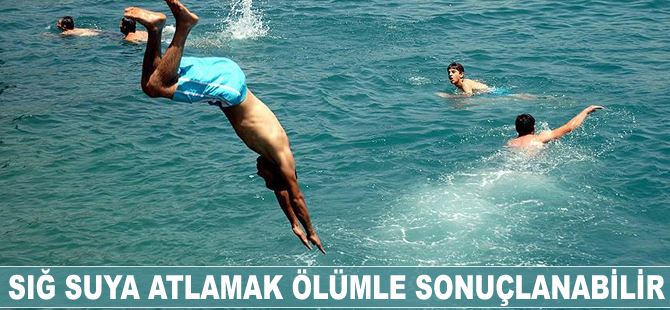 Sığ suya atlamak ölümle sonuçlanabilir
