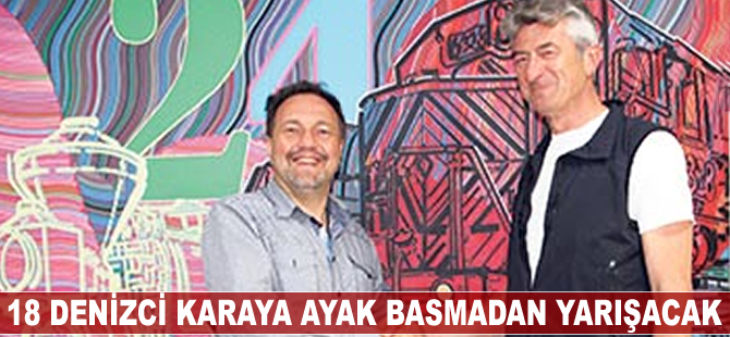 18 denizci karaya ayak basmadan yarışacak