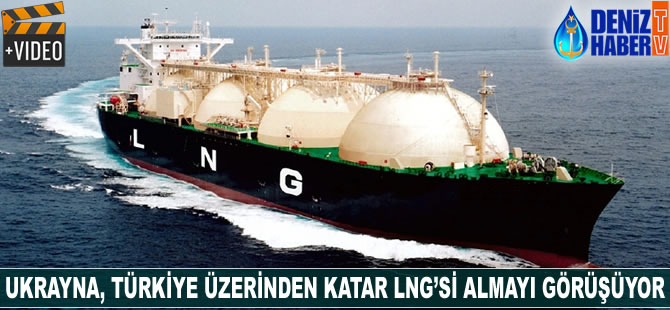 Ukrayna, Türkiye üzerinden Katar LNG’si almayı görüşüyor
