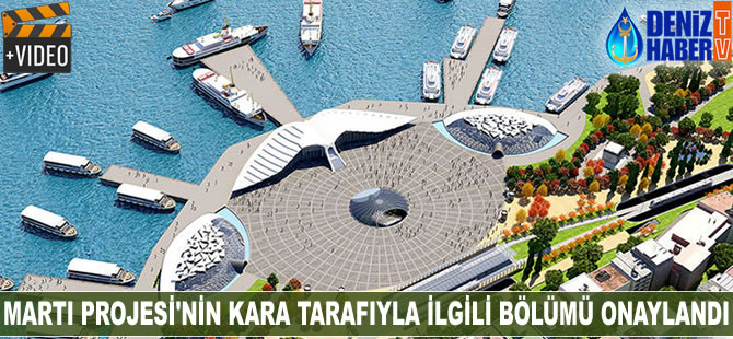 Martı Projesi'nin kara tarafıyla ilgili bölümü onaylandı