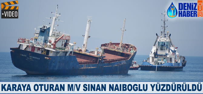 Karaya oturan M/V SINAN NAIBOGLU yüzdürüldü