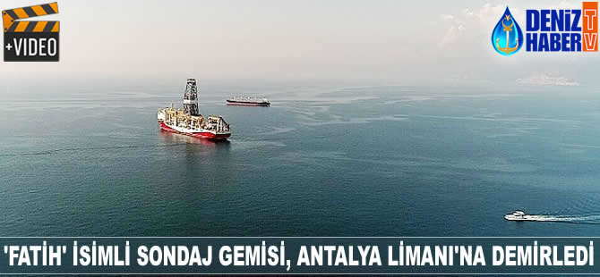 'Fatih' isimli sondaj gemisi, Antalya Limanı'na demirledi